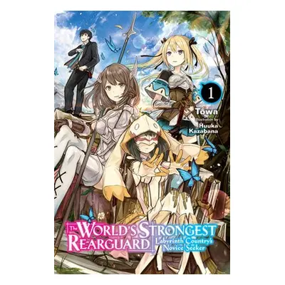 World's Strongest Rearguard: Labyrinth Country a Dungeon Seekers, Vol. 1 (light novel) - Towa