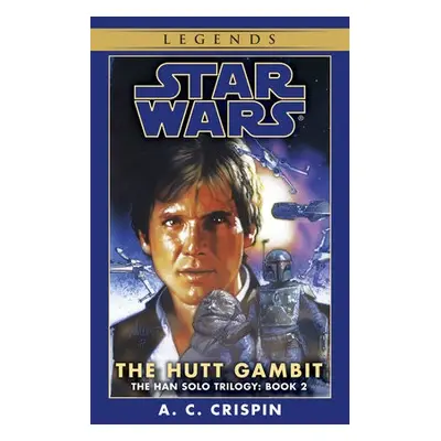 Hutt Gambit: Star Wars Legends (The Han Solo Trilogy) - Crispin, A. C.