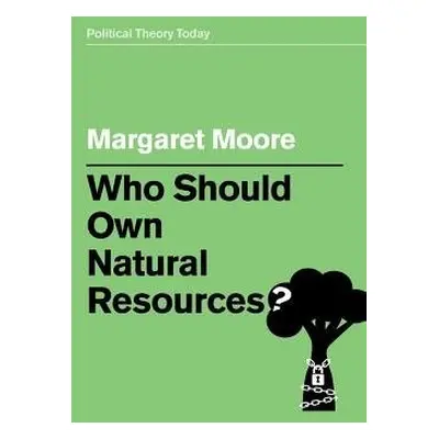 Who Should Own Natural Resources? - Moore, Margaret