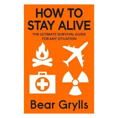 How to Stay Alive - Grylls, Bear