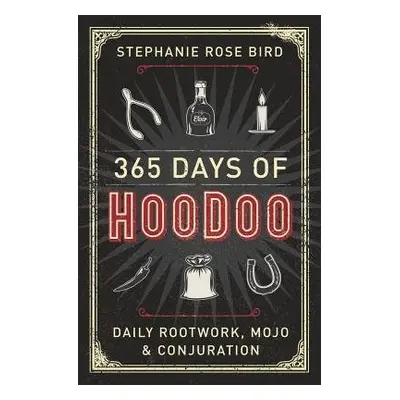 365 Days of Hoodoo - Bird, Stephanie Rose