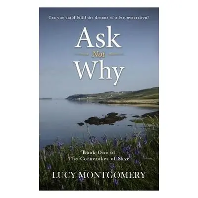 Ask Not Why - Montgomery, Lucy