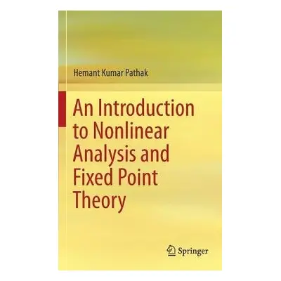 Introduction to Nonlinear Analysis and Fixed Point Theory - Pathak, Hemant Kumar