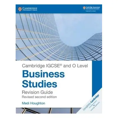 Cambridge IGCSE ® and O Level Business Studies Second Edition Revision Guide - Houghton, Medi