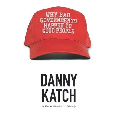 Why Bad Governments Happen To Good People - Katch, Danny