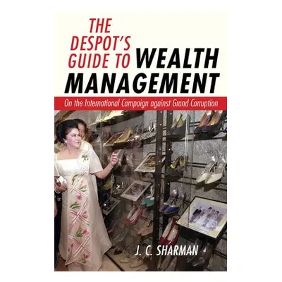 Despot's Guide to Wealth Management - Sharman, J. C.