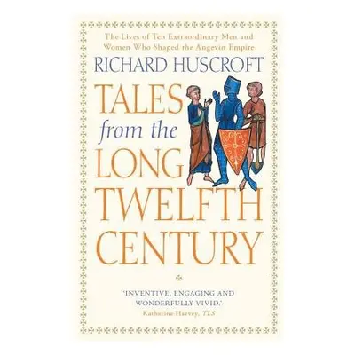 Tales from the Long Twelfth Century - Huscroft, Richard