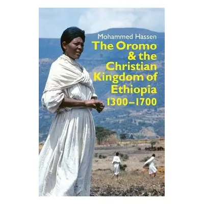 Oromo and the Christian Kingdom of Ethiopia - Mohammed Hassen, Mohammed (Customer)