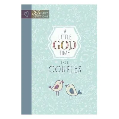 Little God Time for Couples, A: 365 Daily Devotions - Broadstreet Publishing