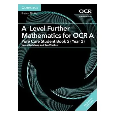 A Level Further Mathematics for OCR A Pure Core Student Book 2 (Year 2) with Digital Access (2 Y