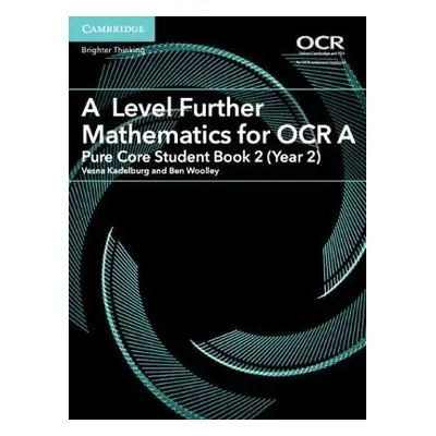 A Level Further Mathematics for OCR A Pure Core Student Book 2 (Year 2) - Kadelburg, Vesna a Woo