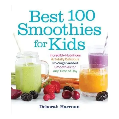 Best 100 Smoothies for Kids - Harroun, Deborah