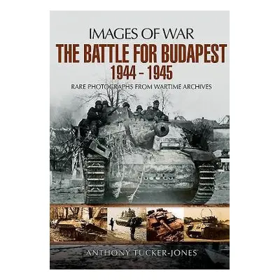 Battle for Budapest 1944 - 1945 - Tucker-Jones, Anthony