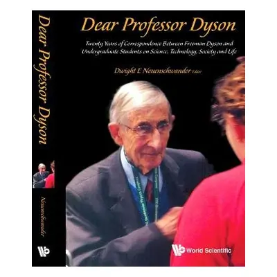 Dear Professor Dyson: Twenty Years Of Correspondence Between Freeman Dyson And Undergraduate Stu