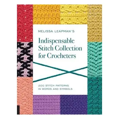 Melissa Leapman's Indispensable Stitch Collection for Crocheters - Leapman, Melissa