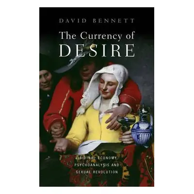 Currency of Desire - Bennett, David