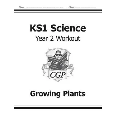 KS1 Science Year 2 Workout: Growing Plants - CGP Books