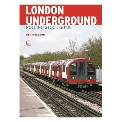 abc London Underground Rolling Stock Guide - Muldoon, Ben