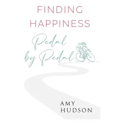 Finding happiness Pedal by Pedal - Hudson, Amy