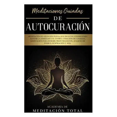 Meditaciones Guiadas de Autocuraci?n - Total, Academia de Meditaci?n