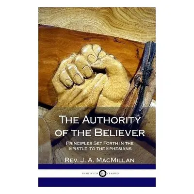 Authority of the Believer - MacMillan, REV J A