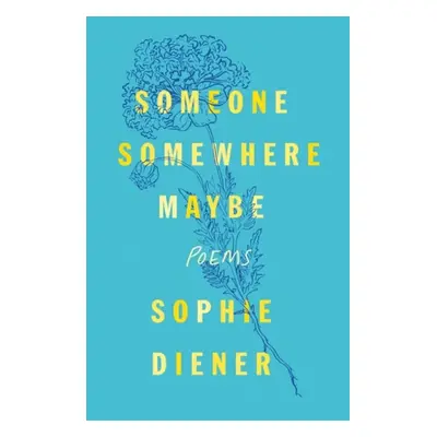 Someone Somewhere Maybe - Diener, Sophie