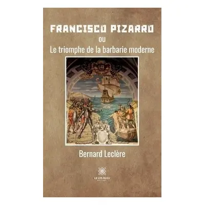 Francisco Pizarro - Bernard, Leclere