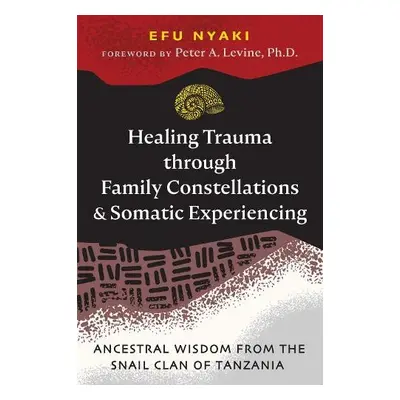 Healing Trauma through Family Constellations and Somatic Experiencing - Nyaki, Efu