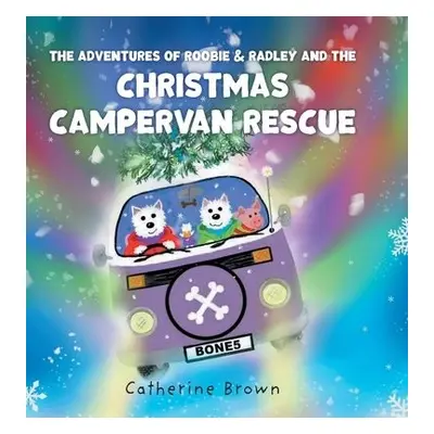 Adventures of Roobie a Radley and the Christmas Campervan Rescue - Brown, Catherine