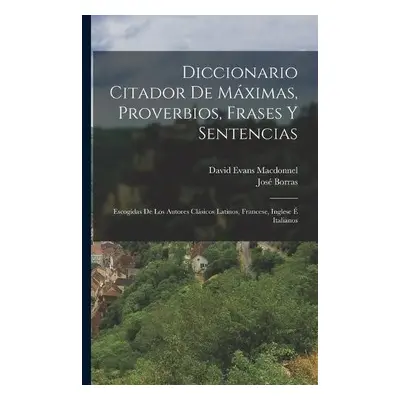 Diccionario Citador De Maximas, Proverbios, Frases Y Sentencias - Borras, Jose a Macdonnel, Davi