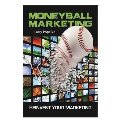 Moneyball Marketing - Popelka, Larry