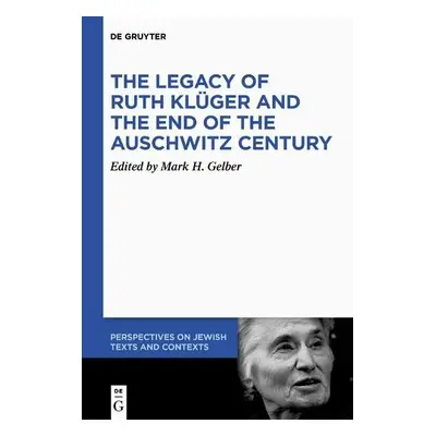 Legacy of Ruth Kluger and the End of the Auschwitz Century