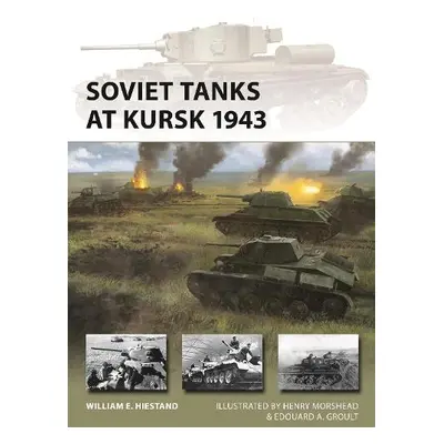 Soviet Tanks at Kursk 1943 - Hiestand, William E.