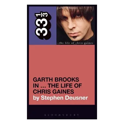 Garth Brooks' In the Life of Chris Gaines - Deusner, Stephen (Journalist, USA)