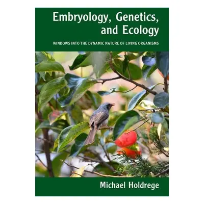 Embryology, Genetics and Ecology - Holdrege, Michael