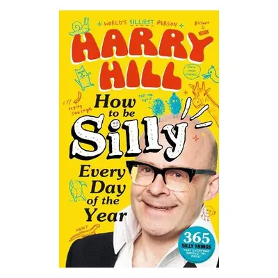 Harry Hill How To Be Silly Every Day of the Year - Hill, Harry