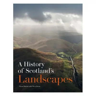 History of Scotland's Landscapes - Watson, Fiona