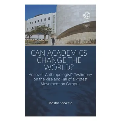 Can Academics Change the World? - Shokeid, Moshe