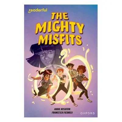 Readerful Independent Library: Oxford Reading Level 16: The Mighty Misfits - Rushton, Abbie