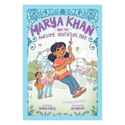 Marya Khan and the Awesome Adventure Park (Marya Khan #4) - Faruqi, Saadia