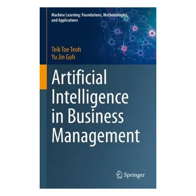 Artificial Intelligence in Business Management - Teoh, Teik Toe a Goh, Yu Jin