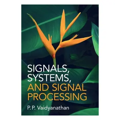 Signals, Systems, and Signal Processing - Vaidyanathan, P. P. (California Institute of Technolog