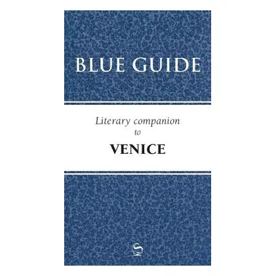 Blue Guide Literary Companion to Venice - Blue Guides