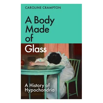 Body Made of Glass - Crampton, Caroline