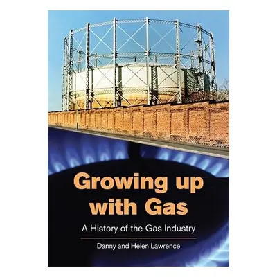 Growing up with Gas - Lawrence, Danny a Lawrence, Helen