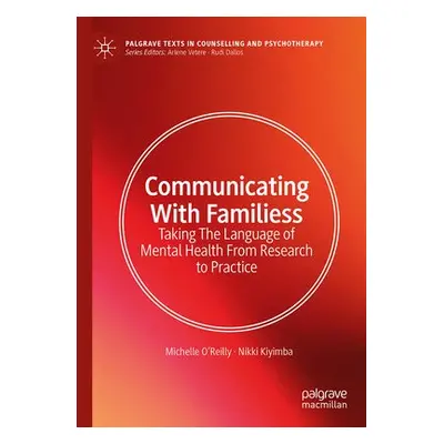 Communicating With Families - O'Reilly, Michelle a Kiyimba, Nikki