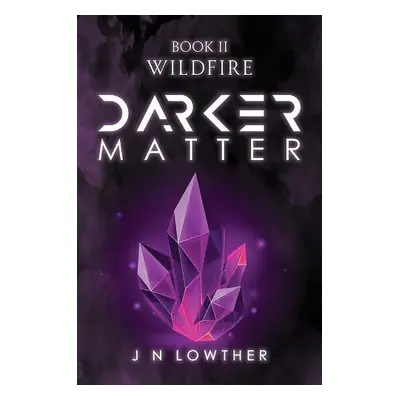 Darker Matter Book II - Wildfire - Lowther, J N