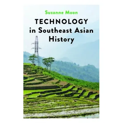 Technology in Southeast Asian History - Moon, Suzanne