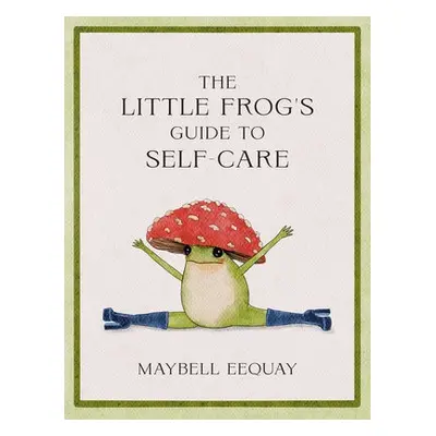 Little Frog's Guide to Self-Care - Eequay, Maybell