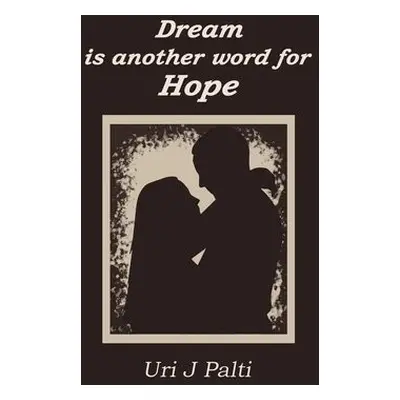 Dream Is Another Word for Hope - Palti, Uri J